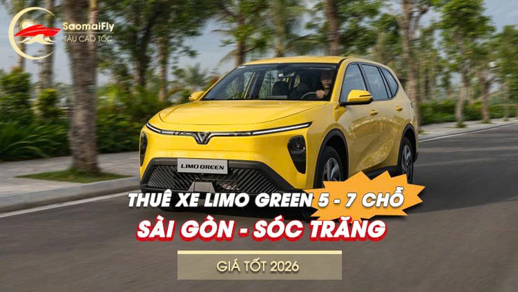 Thuê xe Limo Green Sài Gòn - Sóc Trăng 7 chỗ giá tốt 2026