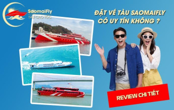 ĐẶT VÉ TÀU SAOMAIFLY CÓ UY TÍN KHÔNG? REVIEW CHI TIẾT