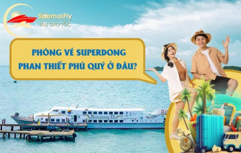 PHÒNG VÉ SUPERDONG PHAN THIẾT PHÚ QUÝ Ở ĐÂU?