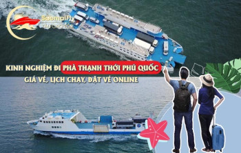 KINH NGHIỆM ĐI PHÀ THẠNH THỚI PHÚ QUỐC: GIÁ VÉ, LỊCH CHẠY, ĐẶT VÉ ONLINE