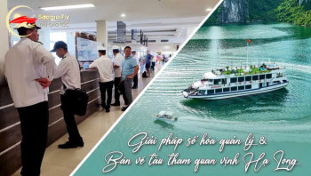 Giải Pháp Số Hóa Quản Lý & Bán Vé Tàu Tham Quan Vịnh Hạ Long