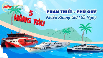 Tàu Phan Thiết - Phú Quý: 5 Hãng Tàu, Nhiều Khung Giờ Mỗi Ngày