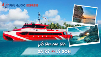 Vé Tàu Sa Kỳ - Lý Sơn (Tàu Phú Quốc Express Không Say Sóng)
