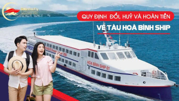 Quy định đổi, huỷ và hoàn tiền vé tàu Hoà Bình Ship