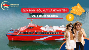 Quy định đổi, huỷ và hoàn tiền vé tàu Kalong