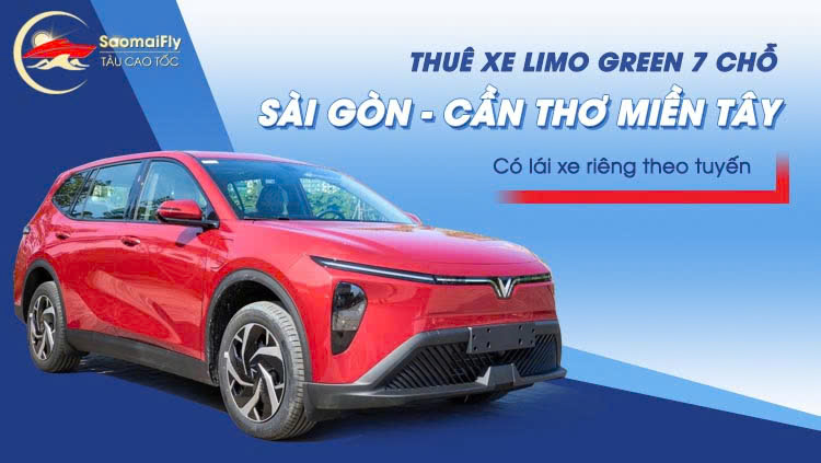 Thuê xe Limo Green 7 chỗ Sài Gòn - Cần Thơ miền Tây (Có lái xe riêng theo tuyến)
