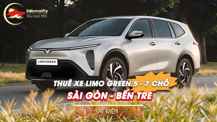 Thuê xe Limo Green 7 chỗ (xe điện) Sài Gòn - Bến Tre 