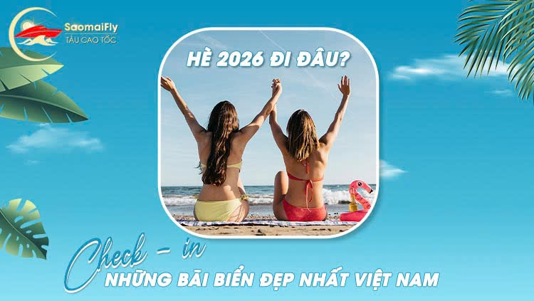 Hè 2026 đi đâu? Check-in những bãi biển đẹp nhất Việt Nam