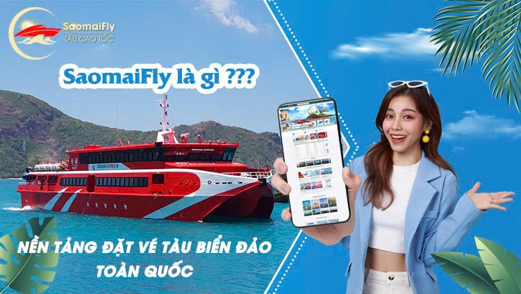 SaoMaiFly là gì? Nền tảng đặt vé tàu biển đảo toàn quốc