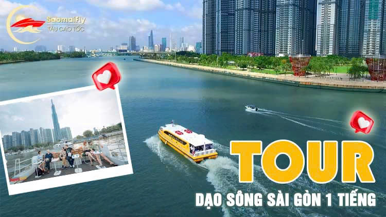 Tour dạo sông Sài Gòn 1 tiếng giá chỉ từ 500k