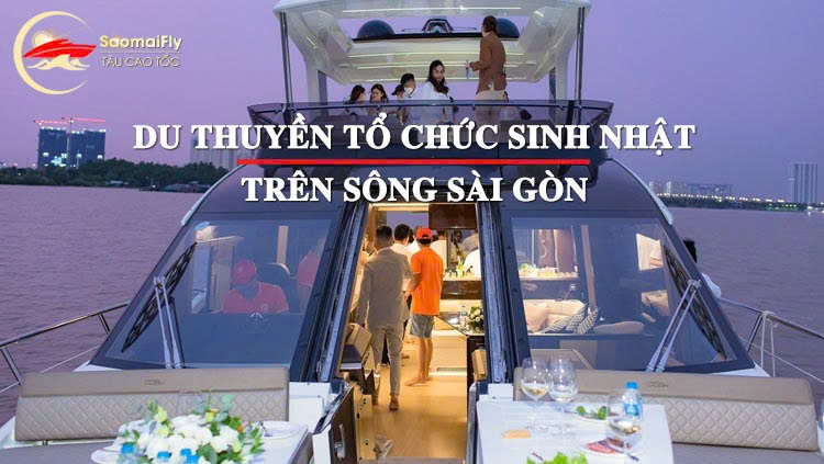 Du thuyền tổ chức sinh nhật trên sông Sài Gòn